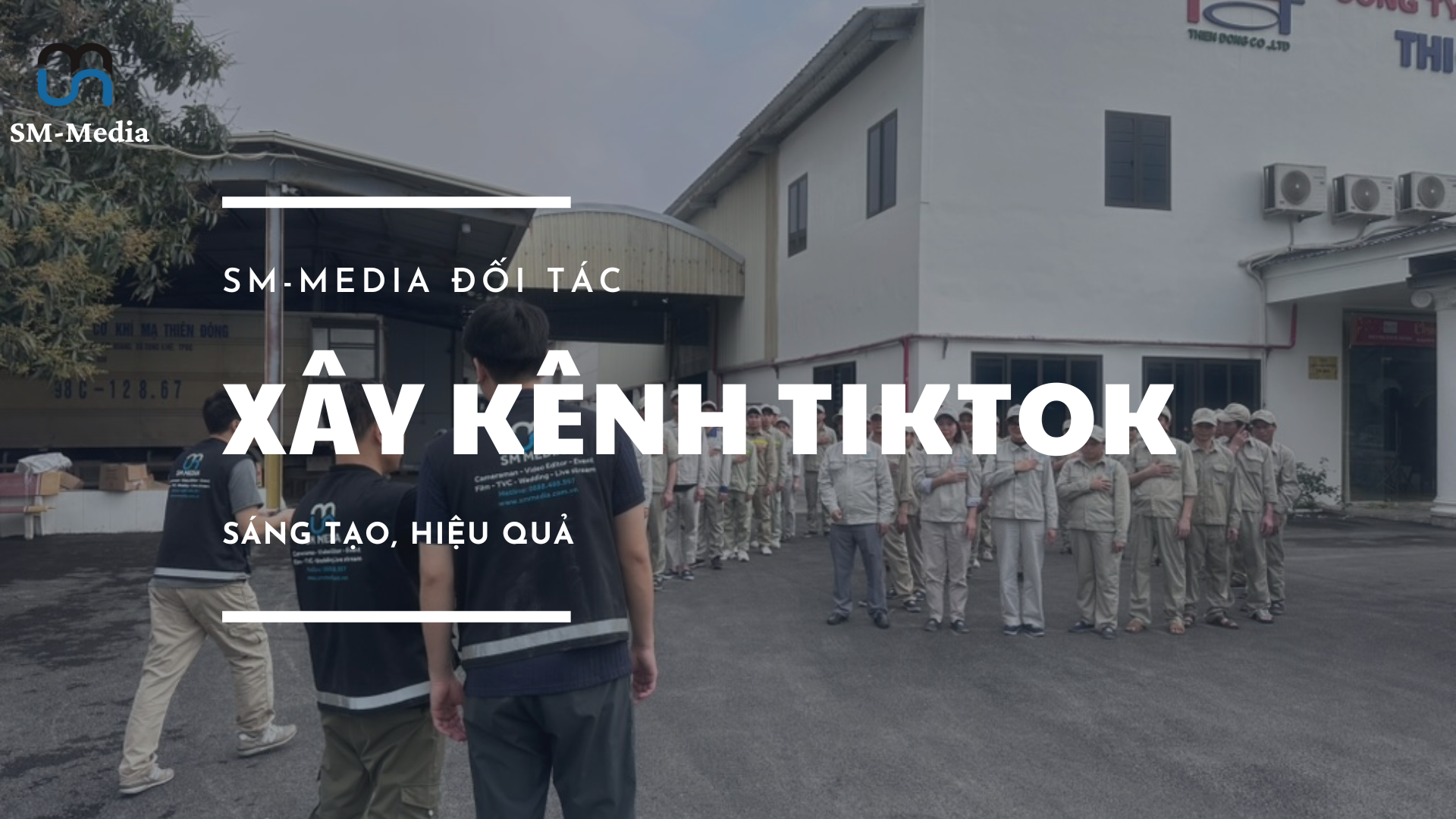 SM-Media là đối tác xây kênh Tiktok được nhiều nhãn hàng lựa chọn.